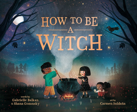 How to Be a Witch by Gabrielle Balkan and Shana Gozansky