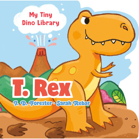 T. Rex by J. D. Forester; Illustrated by Sarah Rebar