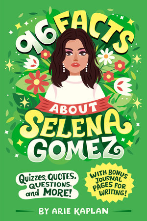 96 Facts About Selena Gomez by Arie Kaplan