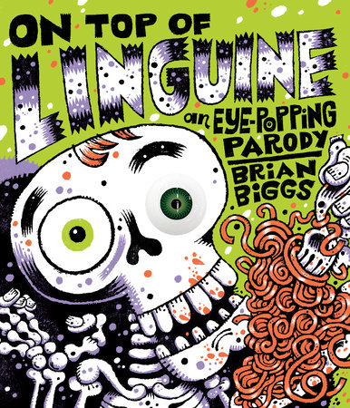 On Top of Linguine: An Eye-Popping Parody by Brian Biggs