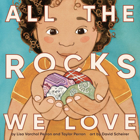 All the Rocks We Love by Lisa Varchol Perron and Taylor Perron