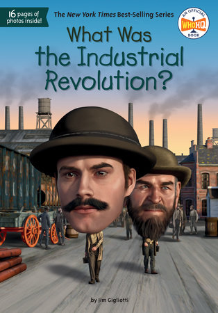 What Was the Industrial Revolution? by Jim E. Gigliotti and Who HQ