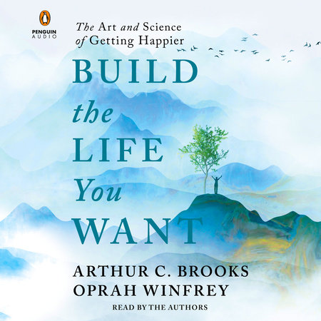 Build the Life You Want by Arthur C. Brooks and Oprah Winfrey
