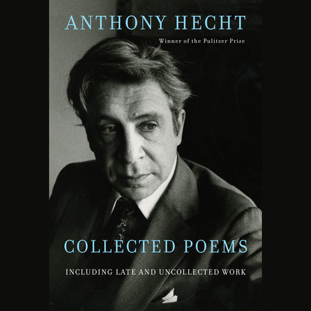 Collected Poems of Anthony Hecht by Anthony Hecht