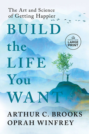 Build the Life You Want by Arthur C. Brooks and Oprah Winfrey