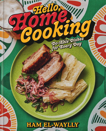 Hello, Home Cooking by Ham El-Waylly