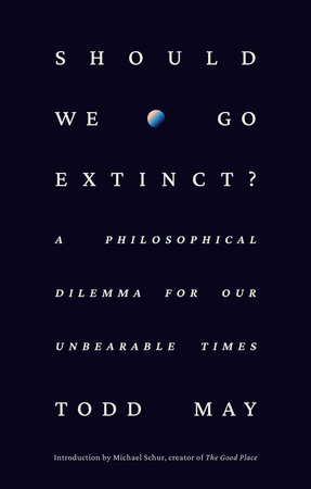 Should We Go Extinct? by Todd May