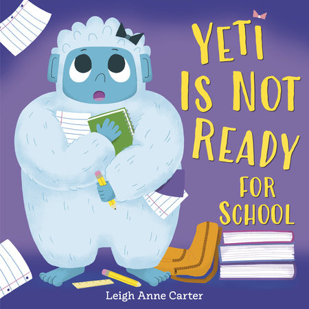 Yeti Is Not Ready for School by Leigh Anne Carter