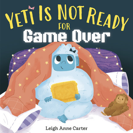 Yeti Is Not Ready for Game Over by Leigh Anne Carter