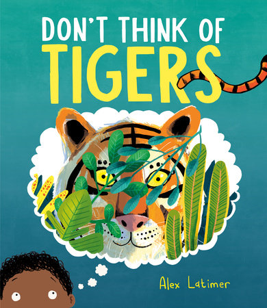Don't Think of Tigers by Alex Latimer