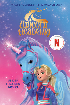 Unicorn Academy: Under the Fairy Moon by Random House