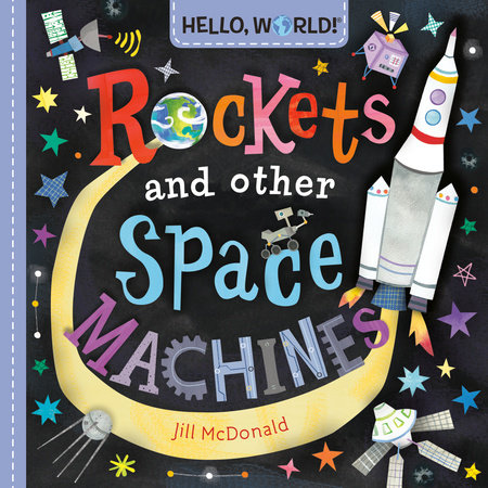 Hello, World! Rockets and Other Space Machines by Jill McDonald