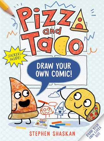 Pizza and Taco: Draw Your Own Comic! by Stephen Shaskan