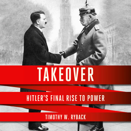 Takeover by Timothy W. Ryback: 9780593537428 | PenguinRandomHouse.com: Books