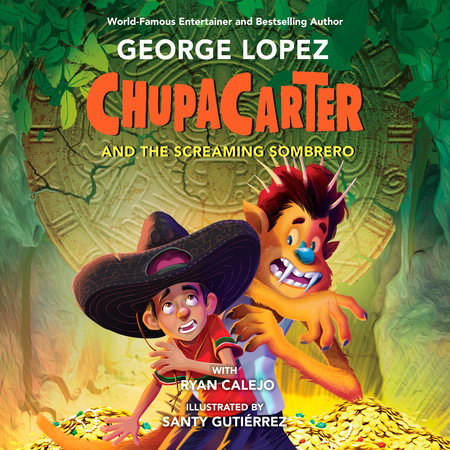 ChupaCarter and the Screaming Sombrero by George Lopez and Ryan Calejo