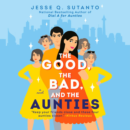 The Good, the Bad, and the Aunties by Jesse Q. Sutanto