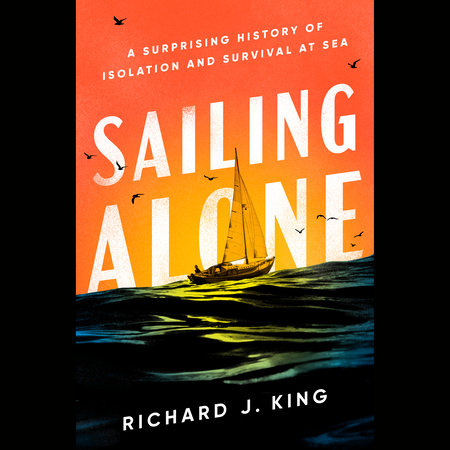 Sailing Alone by Richard J. King