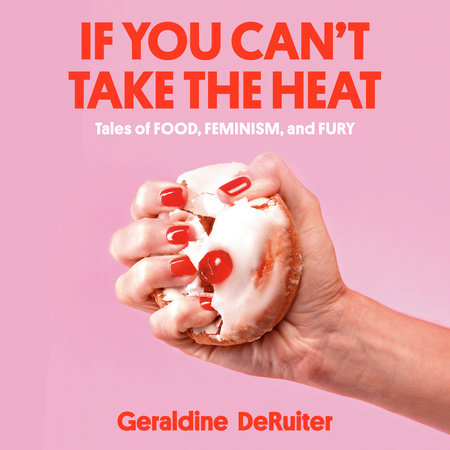 If You Can't Take the Heat by Geraldine DeRuiter