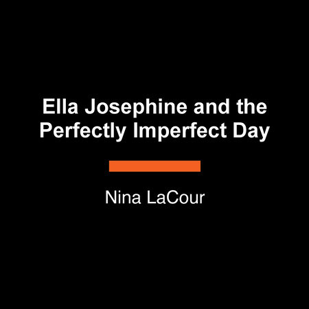 Ella Josephine and the Perfectly Imperfect Day by Nina LaCour