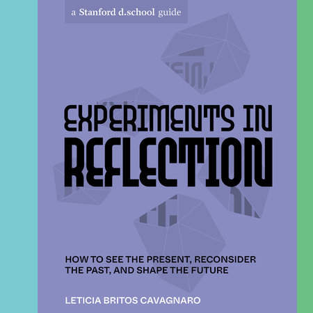 Experiments in Reflection by Leticia Britos Cavagnaro and Stanford d.school