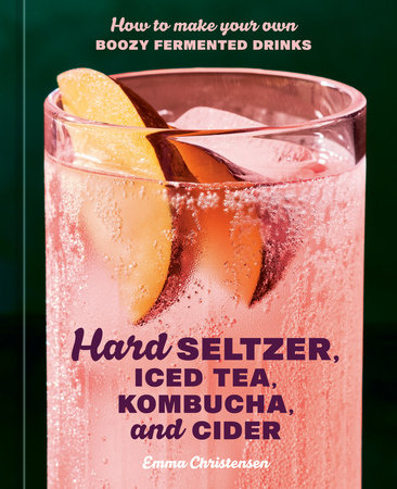 Hard Seltzer, Iced Tea, Kombucha, and Cider by Emma Christensen