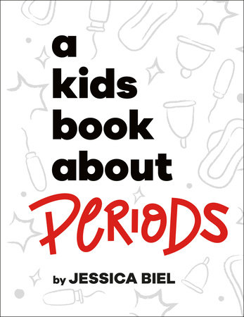 A Kids Book About Periods by Jessica Biel