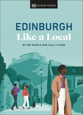 Edinburgh Like a Local by DK Eyewitness, Kenza Marland, Michael Clark, Stuart Kenny and Xandra Robinson-Burns