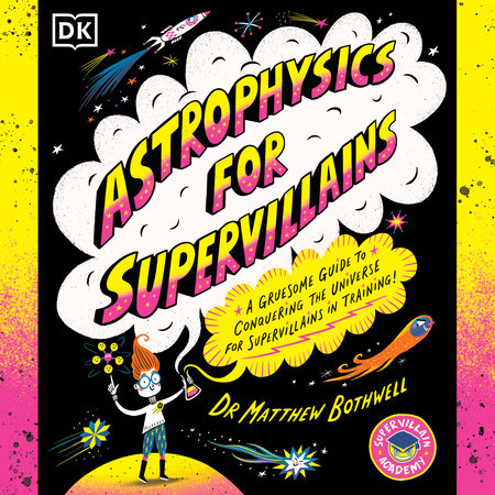 Astrophysics for Supervillains by Dr. Matthew Bothwell