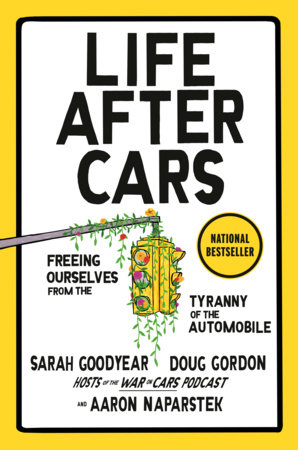 Life After Cars by Sarah Goodyear, Doug Gordon and Aaron Naparstek