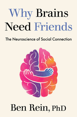 Why Brains Need Friends by Ben Rein, PhD