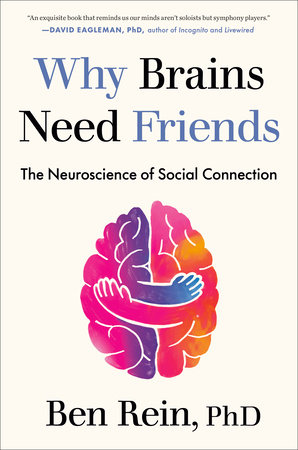 Why Brains Need Friends by Ben Rein, PhD