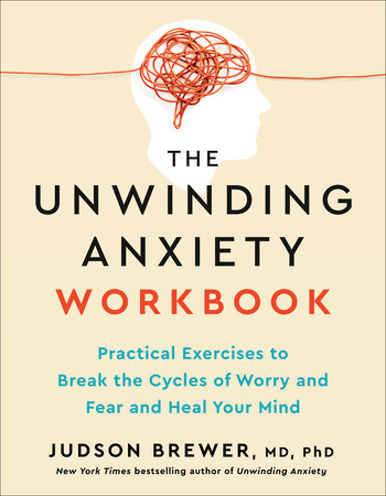 The Unwinding Anxiety Workbook by Judson Brewer, MD, PhD