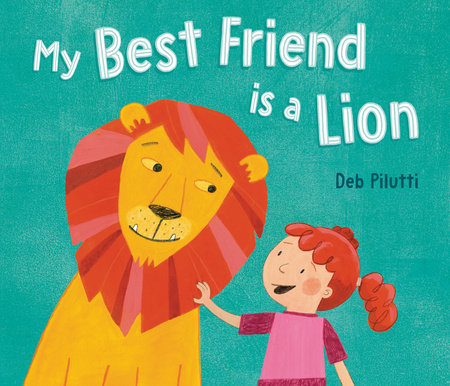 My Best Friend Is a Lion by Deb Pilutti