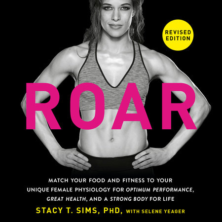 ROAR, Revised Edition by Stacy T. Sims, PhD