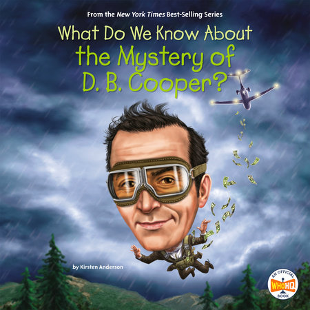 What Do We Know About the Mystery of D. B. Cooper? by Kirsten Anderson and Who HQ