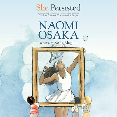 She Persisted: Naomi Osaka by Kekla Magoon and Chelsea Clinton