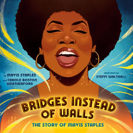 Bridges Instead of Walls by Mavis Staples and Carole Boston Weatherford