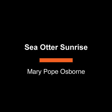 Sea Otter Sunrise by Mary Pope Osborne