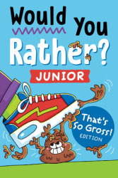 Would You Rather? Junior: That's So Gross! Edition