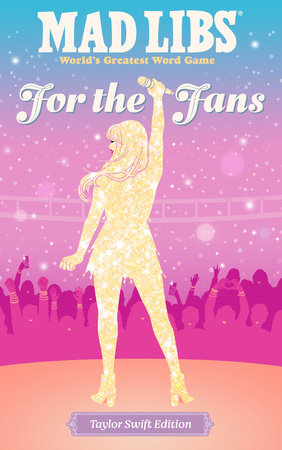 Mad Libs: For the Fans: Taylor Swift Edition by Niki Catherine, Olivia Luchini, Mad Libs