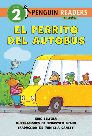 El perrito del autobús (Dog on His Bus Spanish Edition) by Eric Seltzer; Illustrated by Sebastien Braun; Translated by Yanitzia Canetti