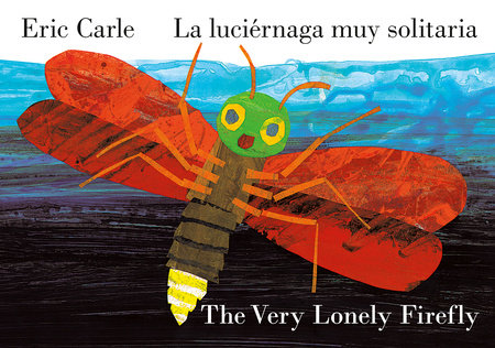 The Very Lonely Firefly/La luciérnaga muy solitaria (Bilingual English-Spanish Edition) by Eric Carle