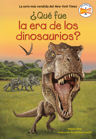 ¿Qué fue la era de los dinosaurios? (What Was the Age of the Dinosaurs? Spanish Edition) by Megan Stine; Illustrated by Gregory Copeland; translated by Yanitzia Canetti