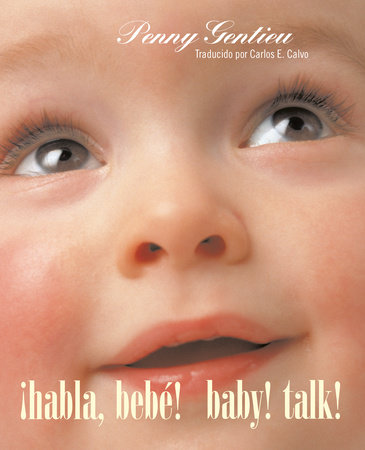 ¡Habla, bebé! (Baby! Talk! Spanish-English Bilingual Edition) by Penny Gentieu