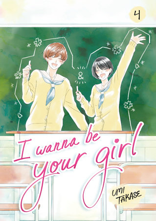I Wanna Be Your Girl, Volume 4 by Umi Takase