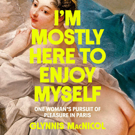 I'm Mostly Here to Enjoy Myself by Glynnis MacNicol