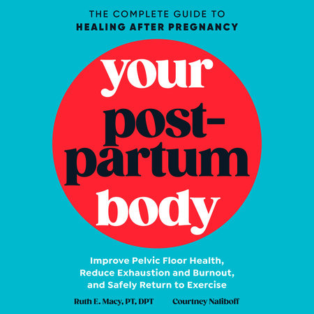 Your Postpartum Body by Ruth E. Macy, PT, DPT and Courtney Naliboff