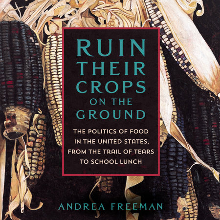 Ruin Their Crops on the Ground by Andrea Freeman
