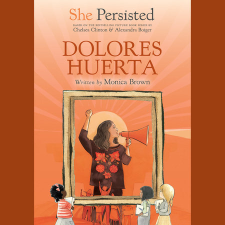 She Persisted: Dolores Huerta by Monica Brown and Chelsea Clinton