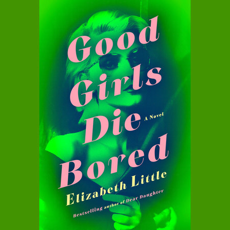 Good Girls Die Bored by Elizabeth Little